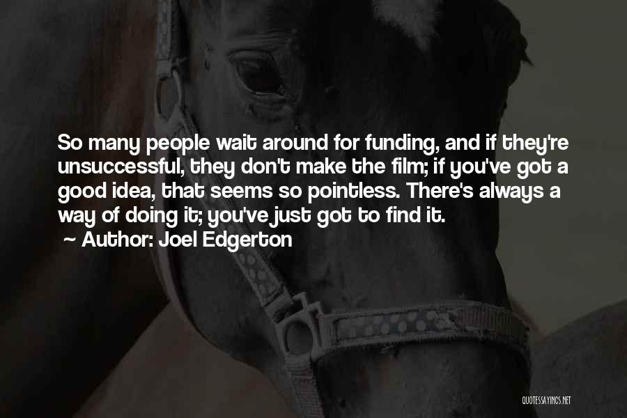 Don't Wait Around For Someone Quotes By Joel Edgerton
