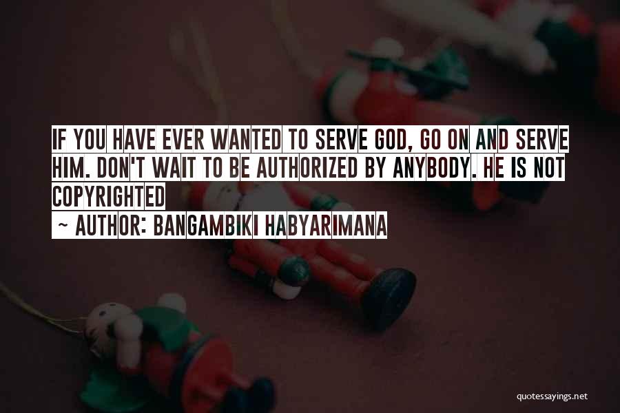 Don't Wait For Anybody Quotes By Bangambiki Habyarimana