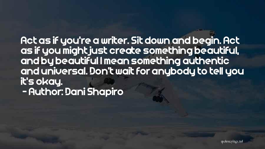 Don't Wait For Anybody Quotes By Dani Shapiro
