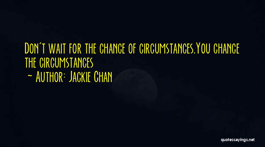 Don't Wait For Change Quotes By Jackie Chan