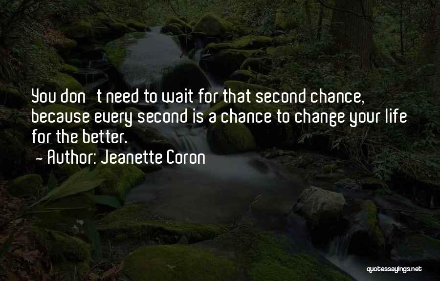 Don't Wait For Change Quotes By Jeanette Coron