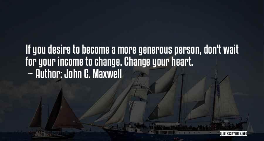 Don't Wait For Change Quotes By John C. Maxwell