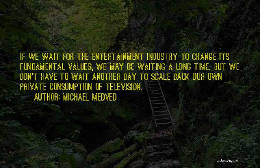 Don't Wait For Change Quotes By Michael Medved