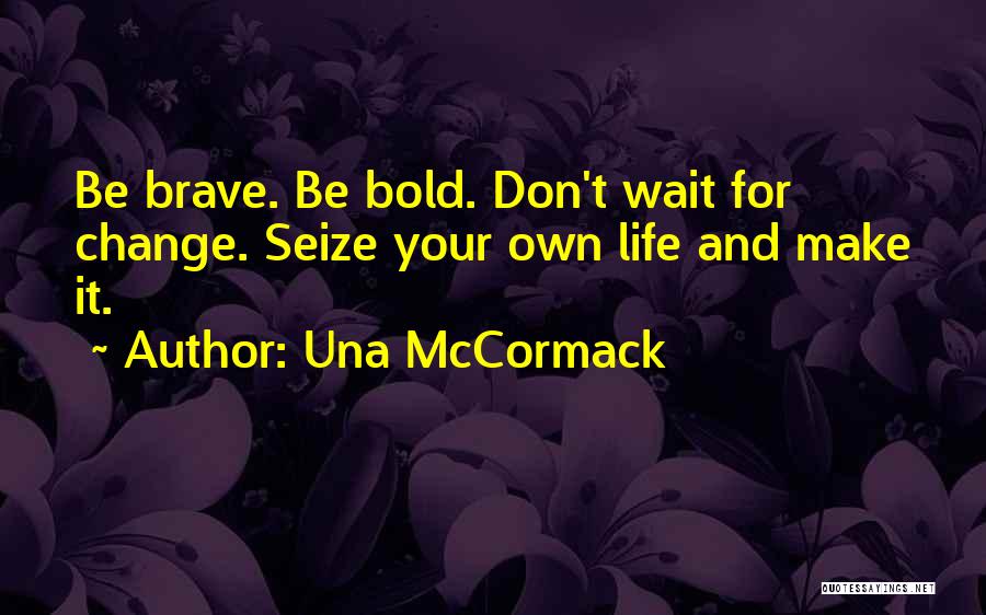 Don't Wait For Change Quotes By Una McCormack