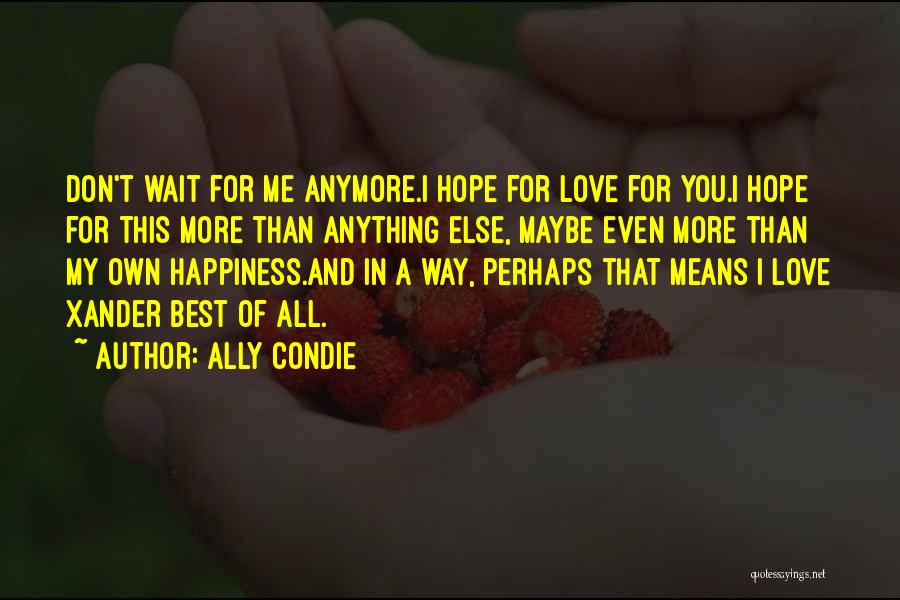 Don't Wait For Happiness Quotes By Ally Condie