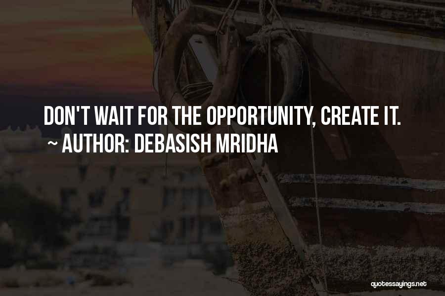 Don't Wait For Happiness Quotes By Debasish Mridha
