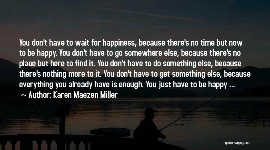 Don't Wait For Happiness Quotes By Karen Maezen Miller