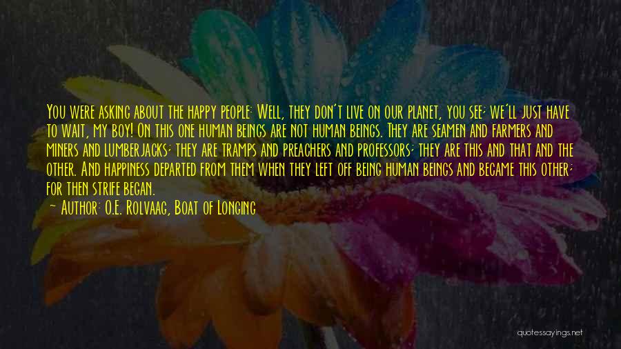 Don't Wait For Happiness Quotes By O.E. Rolvaag, Boat Of Longing