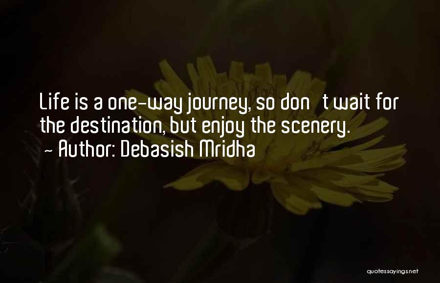 Don't Wait For Life Quotes By Debasish Mridha