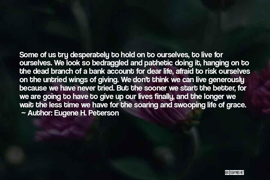 Don't Wait For Life Quotes By Eugene H. Peterson