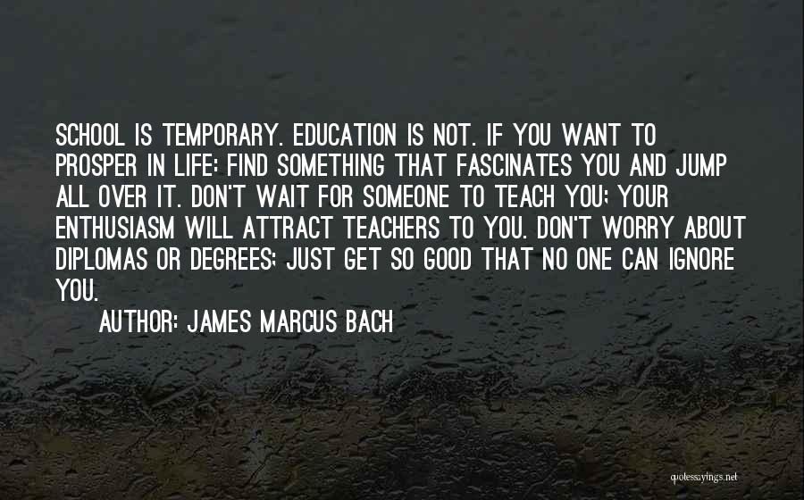 Don't Wait For Life Quotes By James Marcus Bach