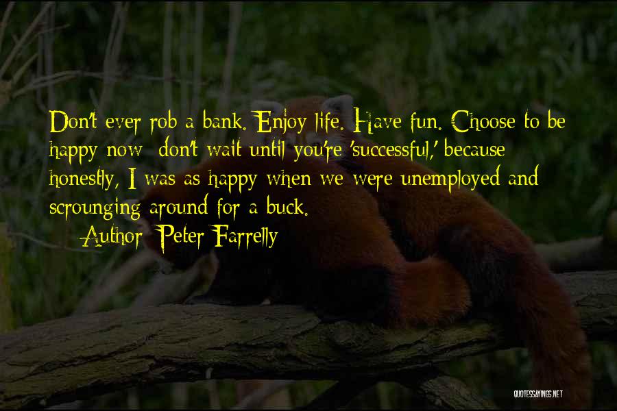 Don't Wait For Life Quotes By Peter Farrelly