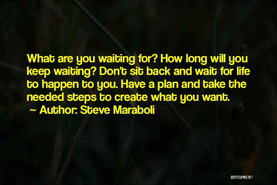 Don't Wait For Life Quotes By Steve Maraboli
