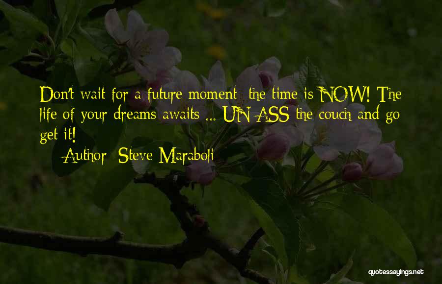 Don't Wait For Life Quotes By Steve Maraboli