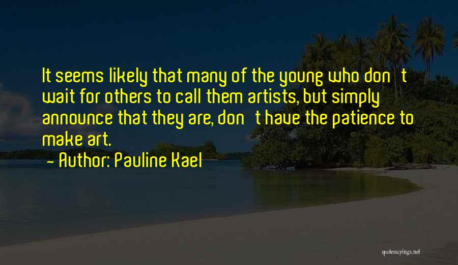 Don't Wait For Others Quotes By Pauline Kael
