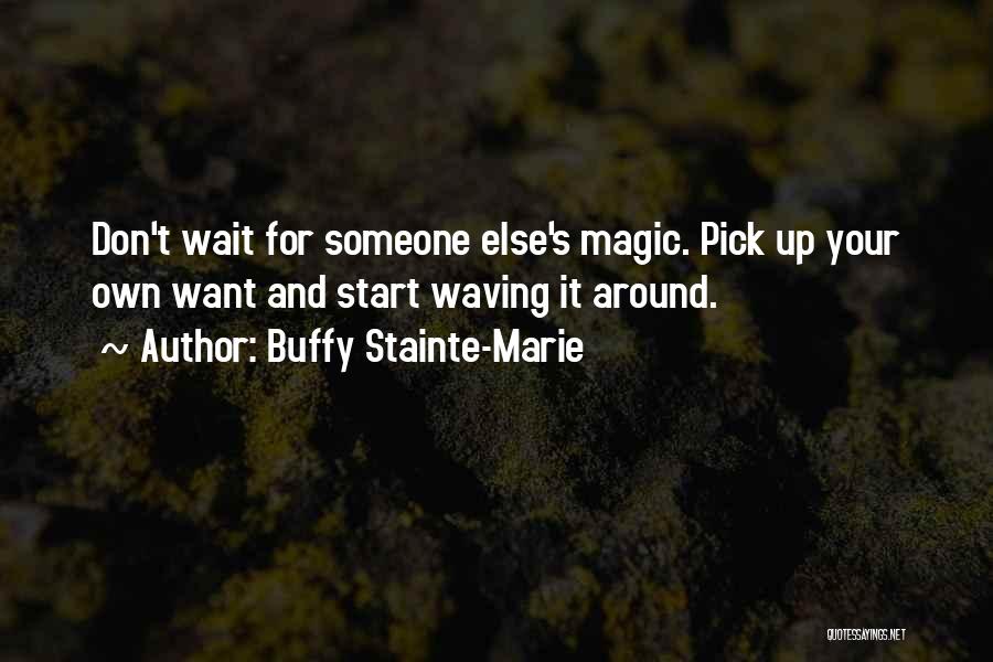 Don't Wait For Someone Quotes By Buffy Stainte-Marie