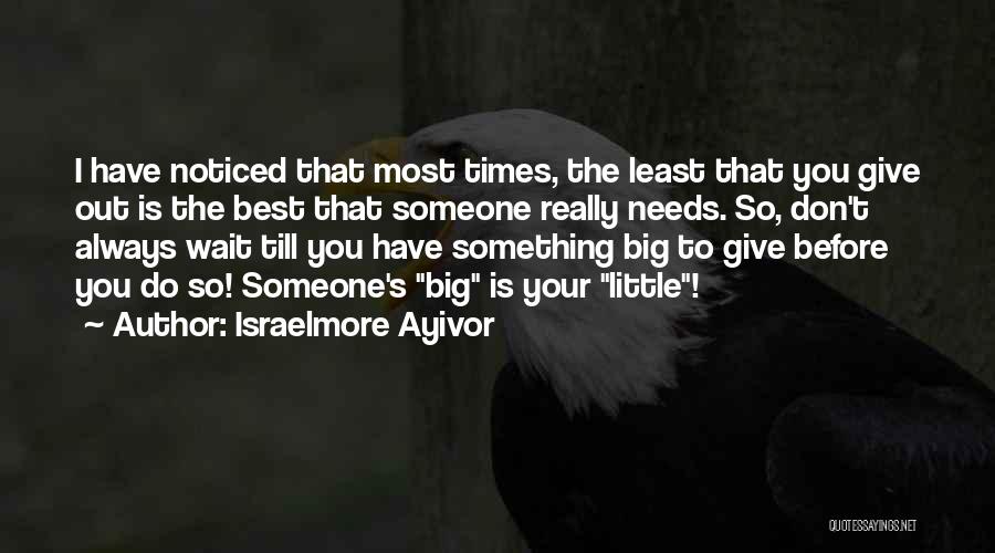 Don't Wait For Someone Quotes By Israelmore Ayivor