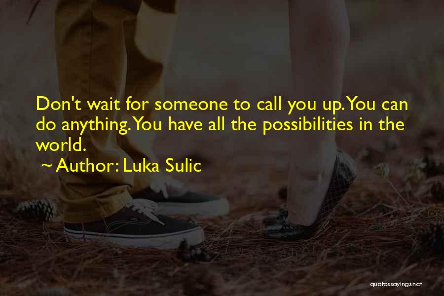 Don't Wait For Someone Quotes By Luka Sulic