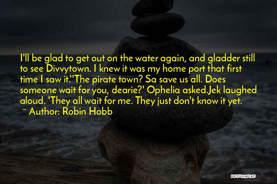 Don't Wait For Someone Quotes By Robin Hobb