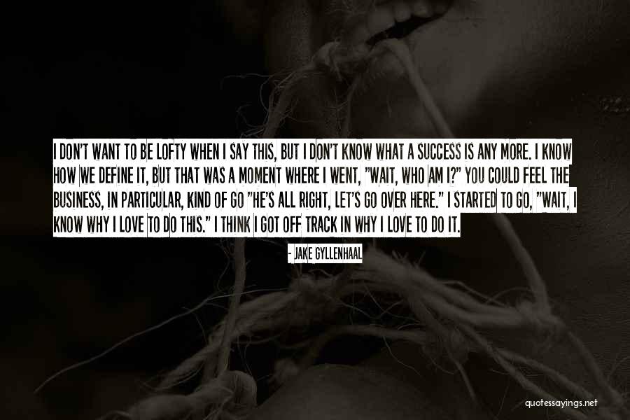 Don't Wait For The Right Moment Quotes By Jake Gyllenhaal Don't Wait For The Right Moment Quotes By Jake Gyllenhaal