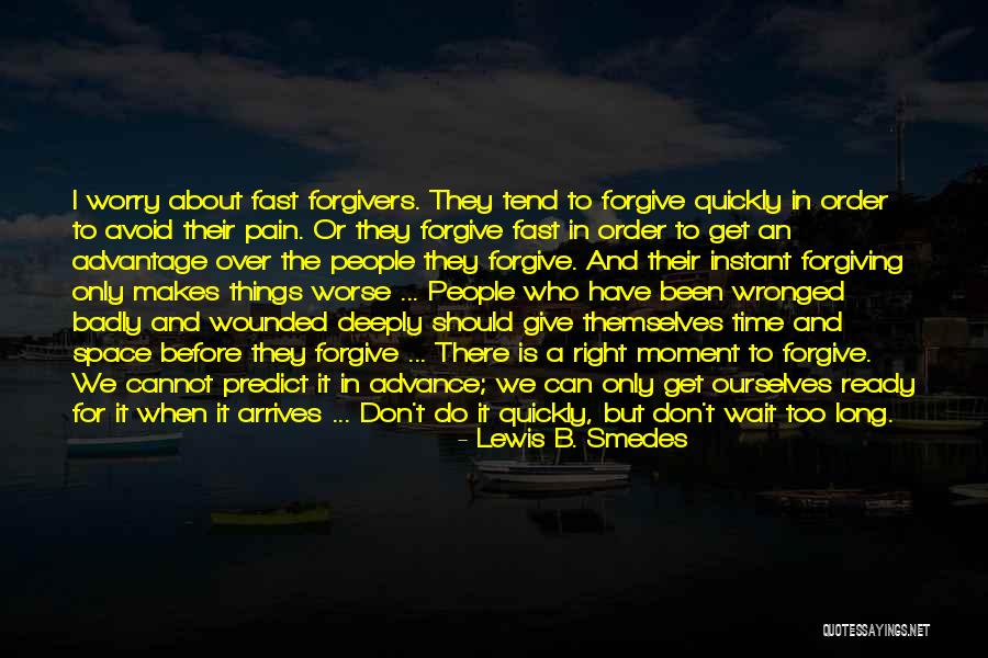 Don't Wait For The Right Moment Quotes By Lewis B. Smedes Don't Wait For The Right Moment Quotes By Lewis B. Smedes