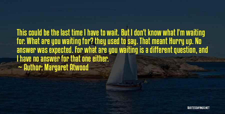 Don't Wait For Time Quotes By Margaret Atwood