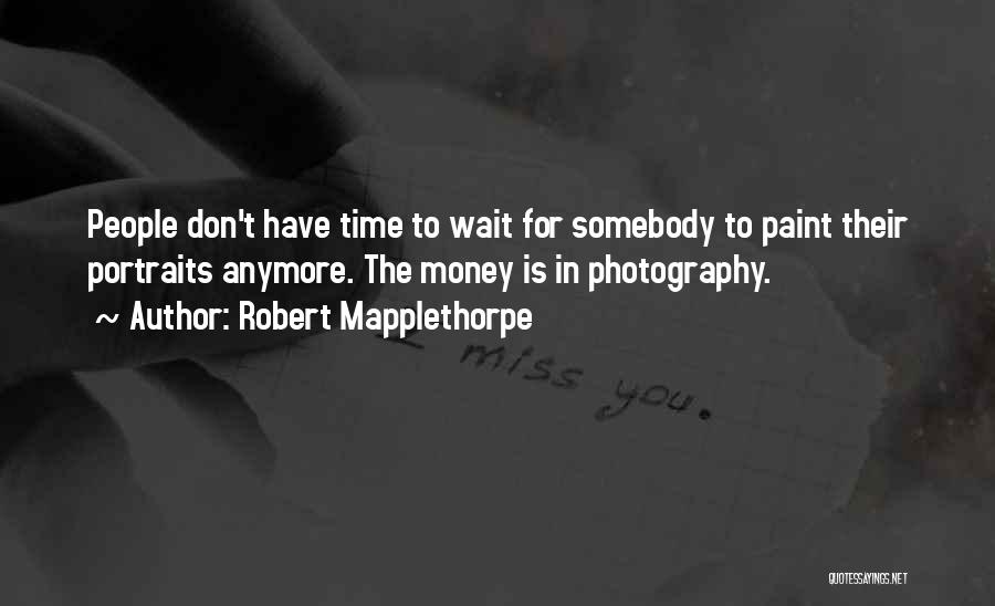 Don't Wait For Time Quotes By Robert Mapplethorpe