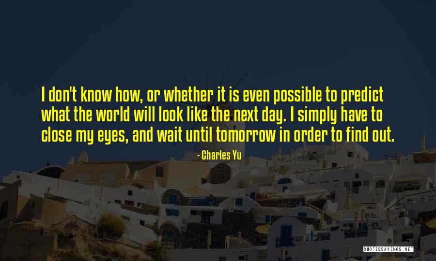 Don't Wait For Tomorrow Quotes By Charles Yu