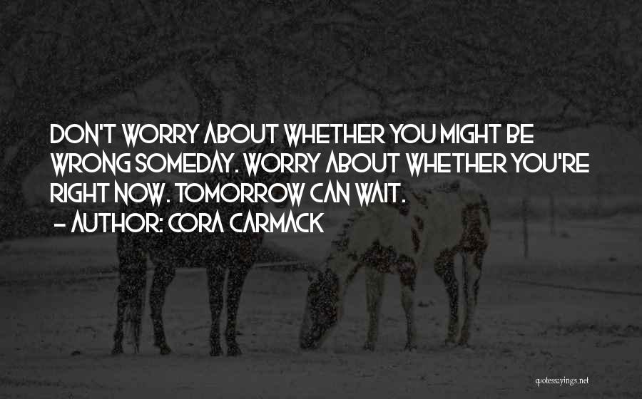 Don't Wait For Tomorrow Quotes By Cora Carmack