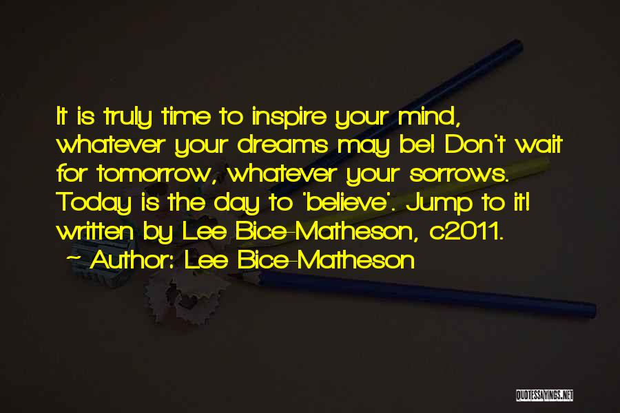 Don't Wait For Tomorrow Quotes By Lee Bice-Matheson