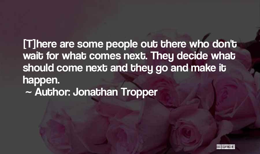 Don't Wait Make It Happen Quotes By Jonathan Tropper