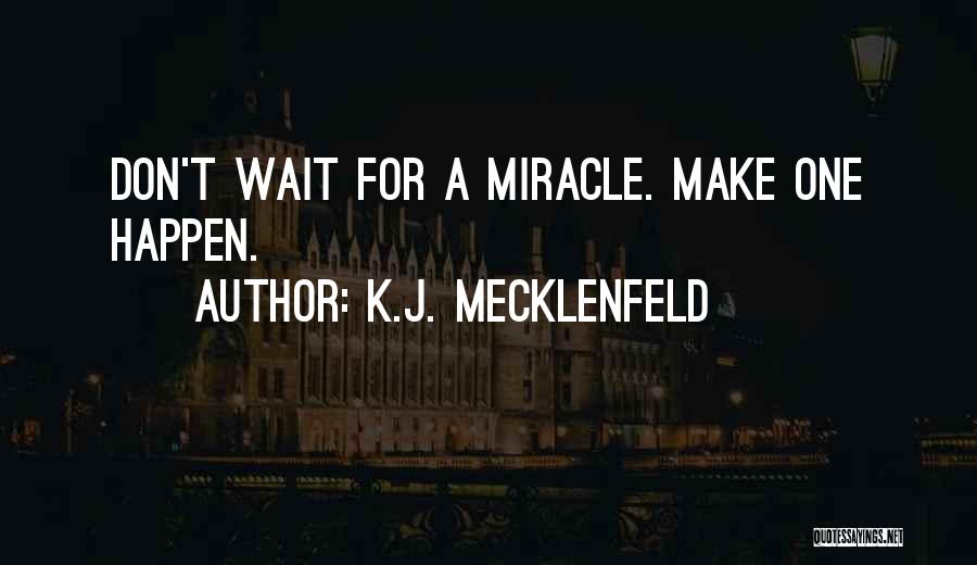 Don't Wait Make It Happen Quotes By K.J. Mecklenfeld
