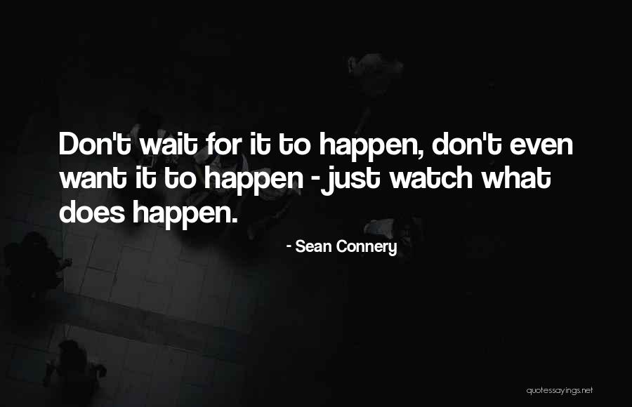 Don't Wait Quotes By Sean Connery Don't Wait Quotes By Sean Connery