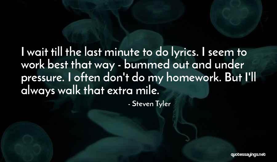 Don't Wait Till The Last Minute Quotes By Steven Tyler