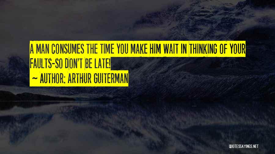 Don't Wait Too Late Quotes By Arthur Guiterman