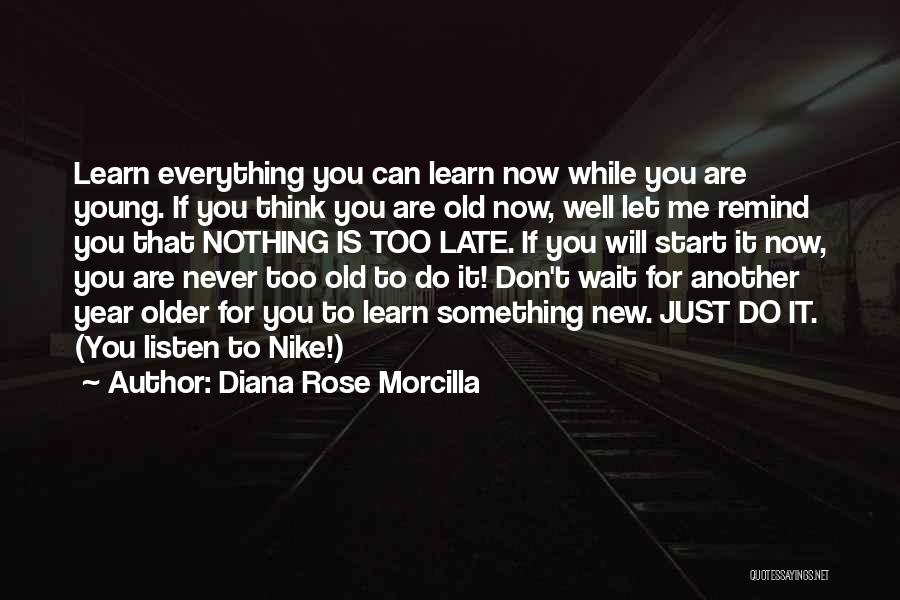 Don't Wait Too Late Quotes By Diana Rose Morcilla