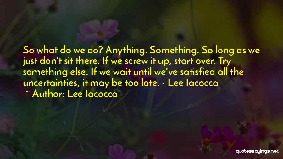 Don't Wait Too Late Quotes By Lee Iacocca