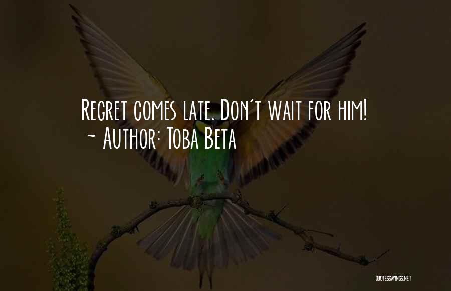 Don't Wait Too Late Quotes By Toba Beta