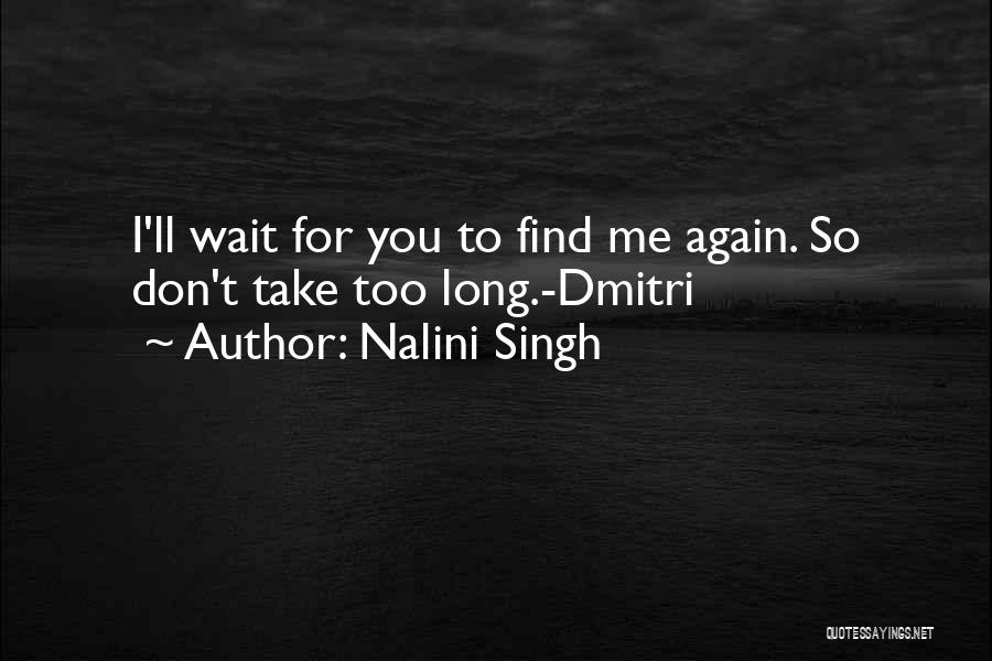 Don't Wait Too Long Love Quotes By Nalini Singh