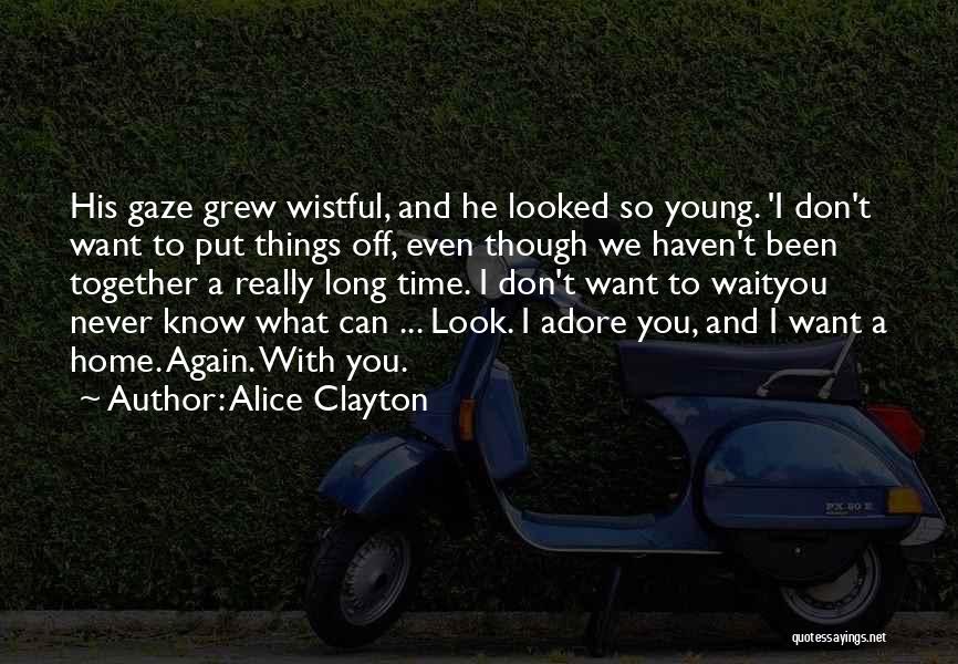 Don't Wait Too Long Quotes By Alice Clayton