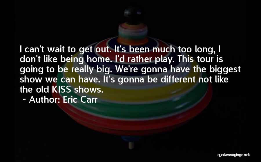 Don't Wait Too Long Quotes By Eric Carr