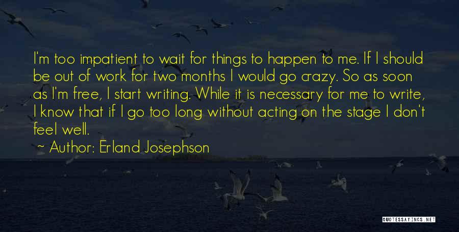 Don't Wait Too Long Quotes By Erland Josephson