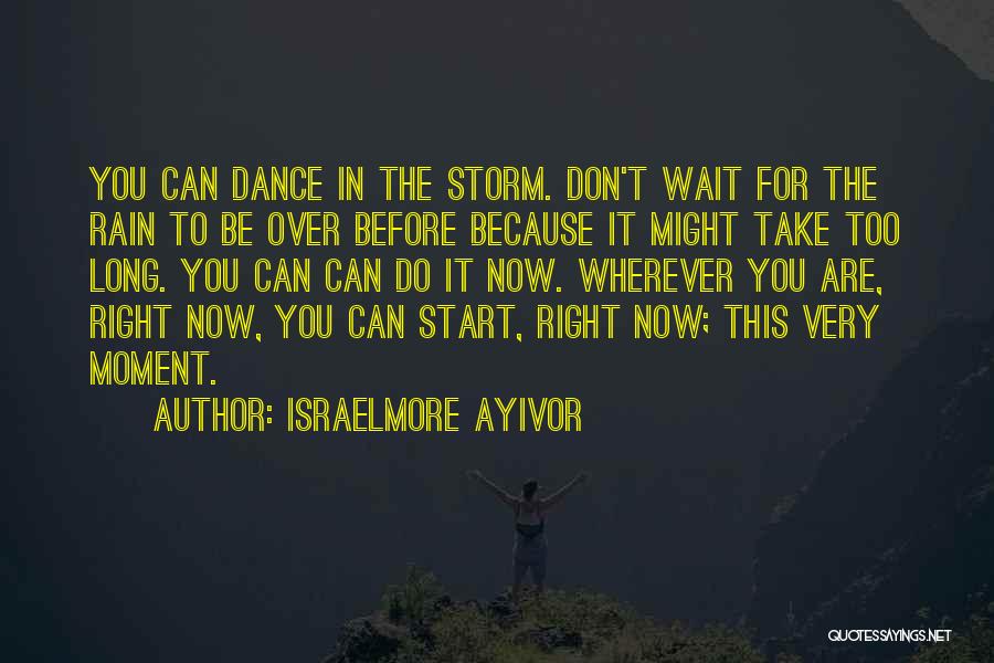 Don't Wait Too Long Quotes By Israelmore Ayivor