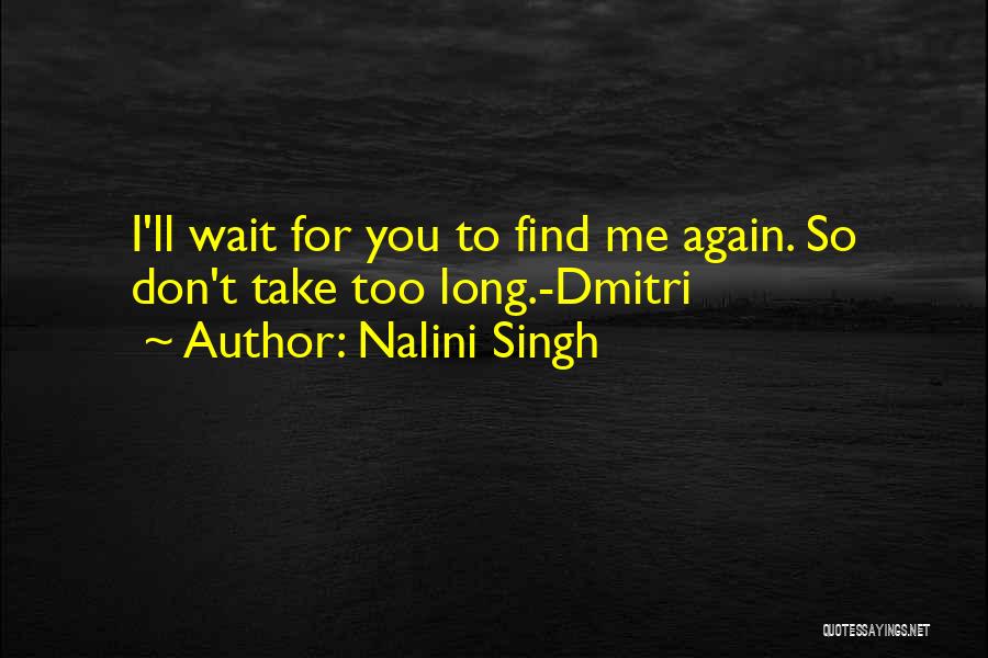 Don't Wait Too Long Quotes By Nalini Singh