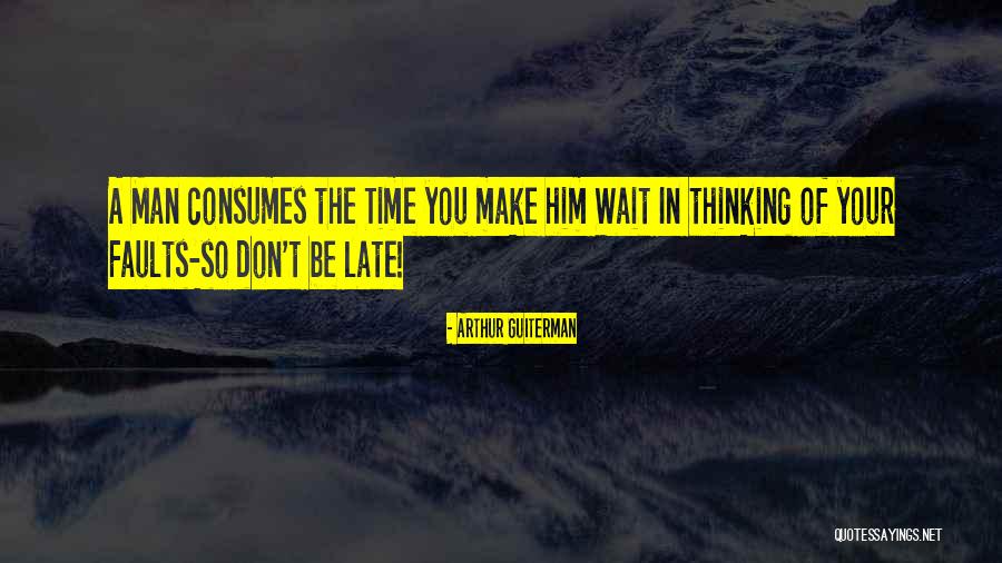 Don't Wait Until It's Too Late Quotes By Arthur Guiterman