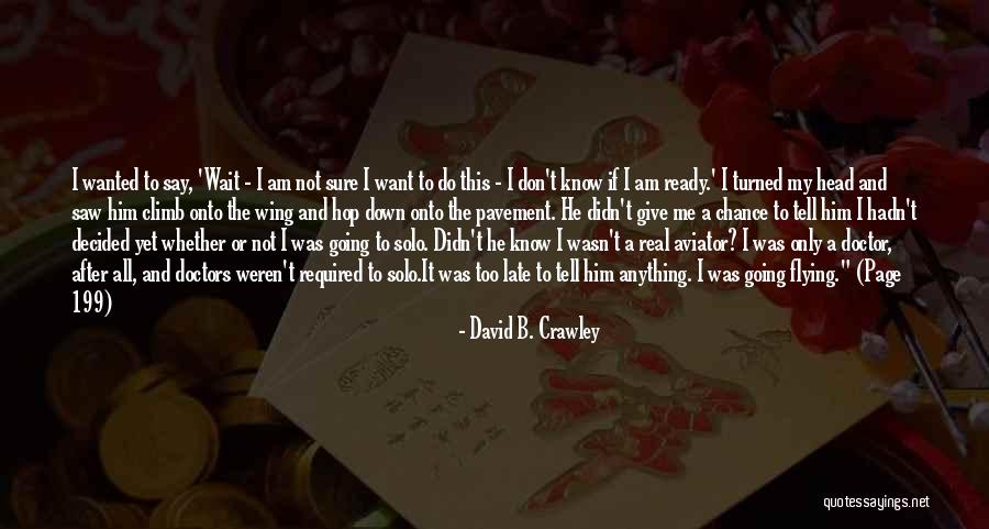 Don't Wait Until It's Too Late Quotes By David B. Crawley