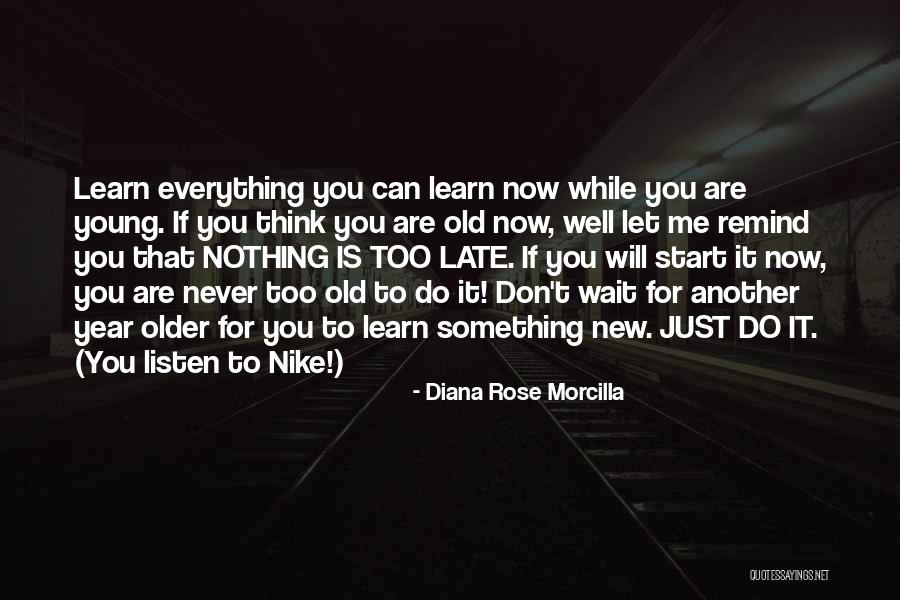 Don't Wait Until It's Too Late Quotes By Diana Rose Morcilla