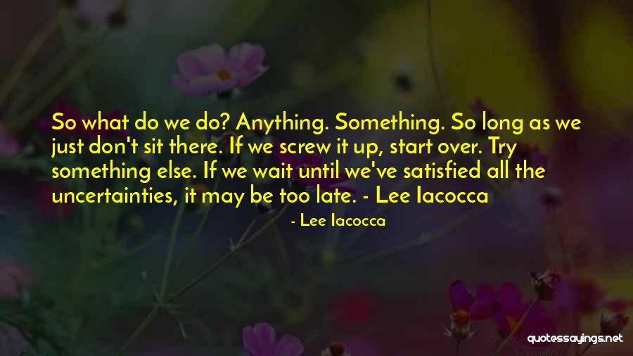 Don't Wait Until It's Too Late Quotes By Lee Iacocca