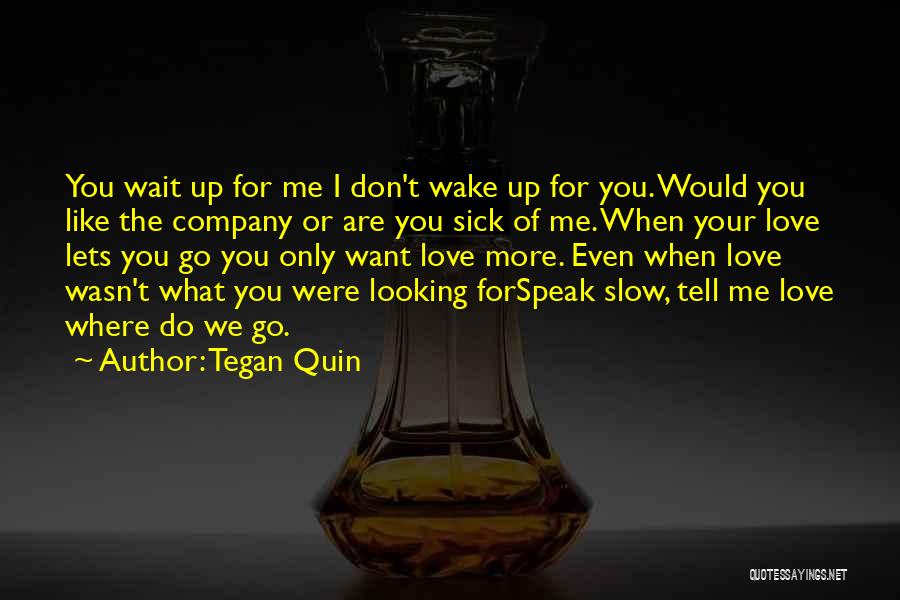 Don't Wait Up Quotes By Tegan Quin