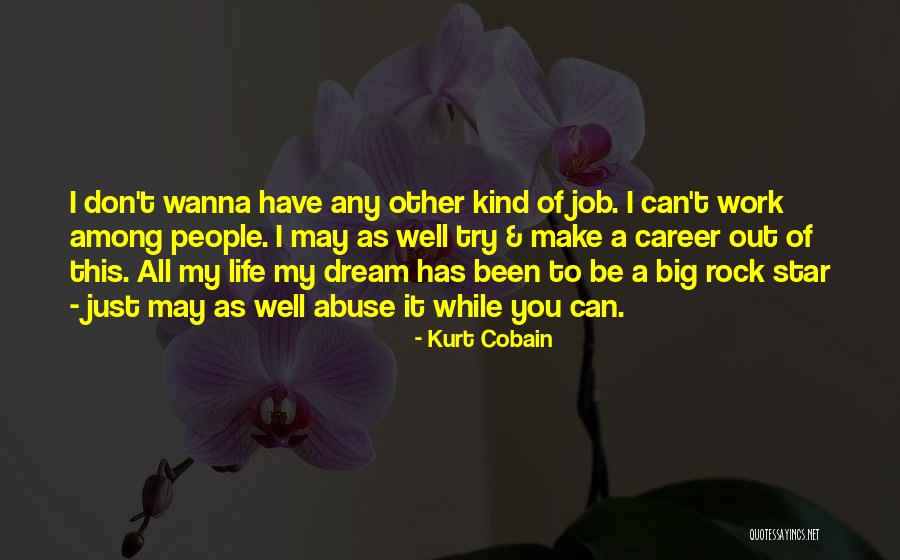 Don't Wanna Go To Work Quotes By Kurt Cobain